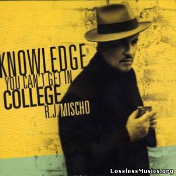 RJ Mischo - Knowledge You Can't Get In College (2010)