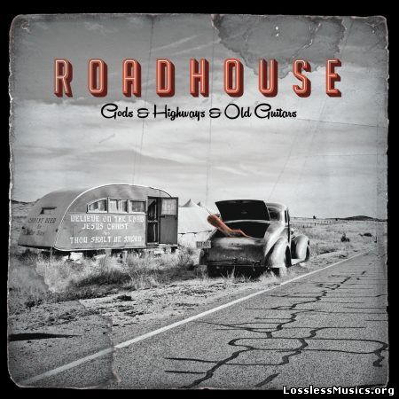 Roadhouse - Gods & Highways & Old Guitars (2013)