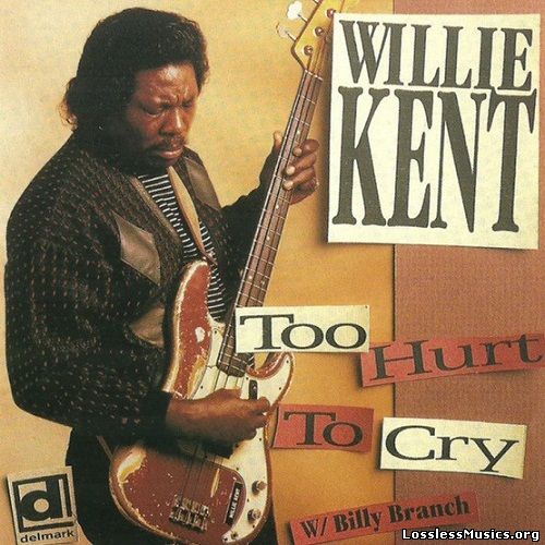 Willie Kent - Too Hurt To Cry (1994)