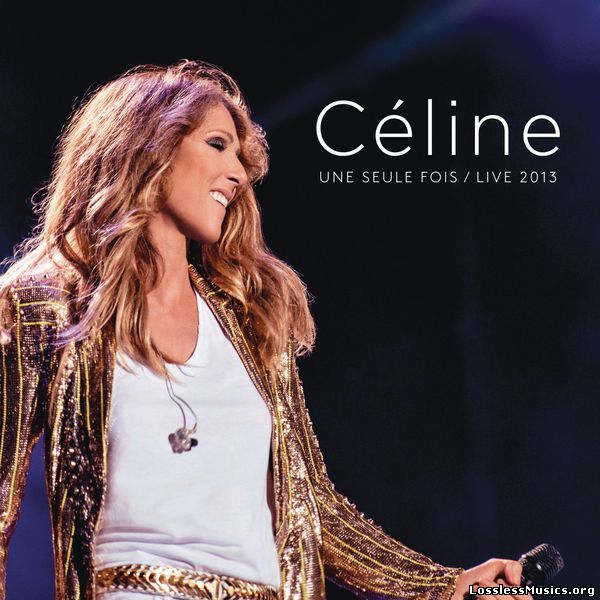 Celine Dion - Celine Une seule fois / Live 2013 (2014)