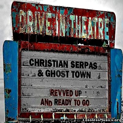 Christian Serpas & Ghost Town - Revved Up And Ready To Go (2014)