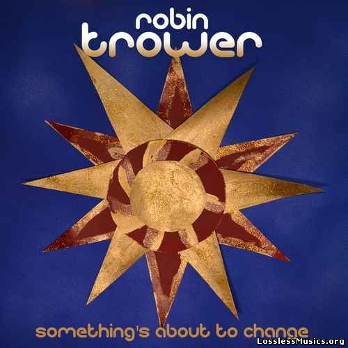 Robin Trower - Something's About to Change (2015)