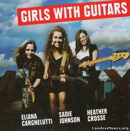 Eliana Сargnelutti, Sаdie Johnson, Heather Сrosse - Girls With Guitаrs (2015)