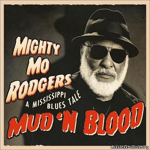 Mighty Mo Rodgers - Mud 'N Blood: A Mississippi Blues Tale (2014)