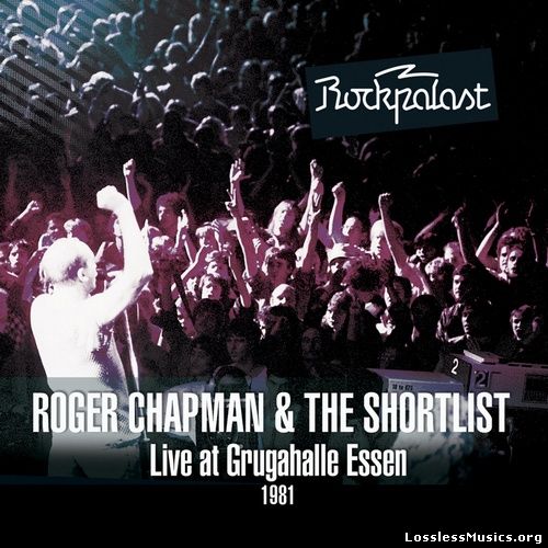 Roger Chapman & The Shortlist - Live At Grugahalle Essen 1981 (2014)