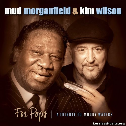 Mud Morganfield & Kim Wilson - For Pops (A Tribute To Muddy Waters) (2014)