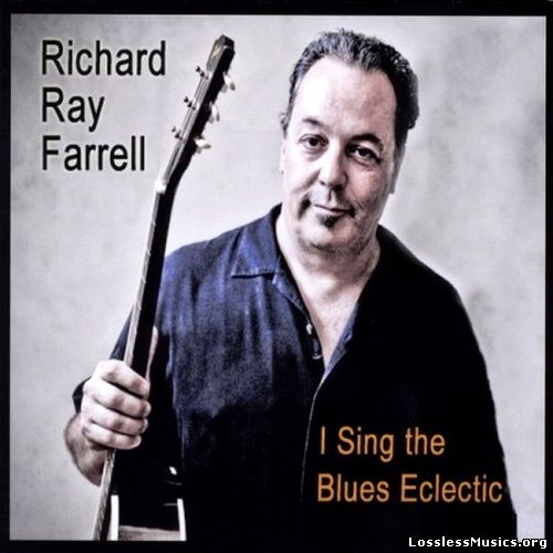Richard Ray Farrell - I Sing The Blues Eclectic (2011)