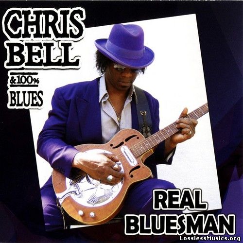 Chris Bell & 100% Blues - Real Bluesman (2005)