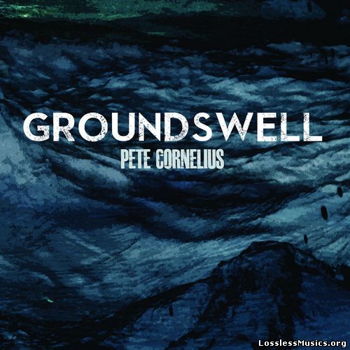 Pete Cornelius - Groundswell (2013)