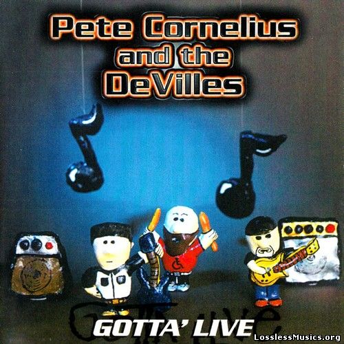 Pete Cornelius And The DeVilles - Gotta' Live (2001)