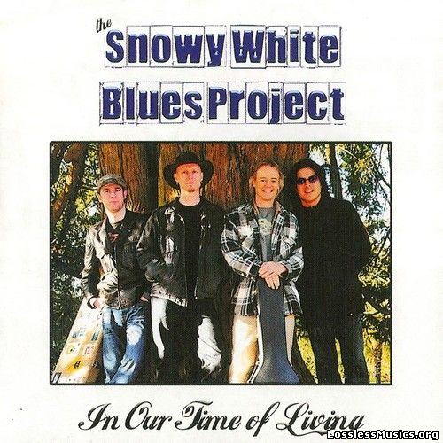 Snowy White Blues Project - In Our Time Of Living (2008)