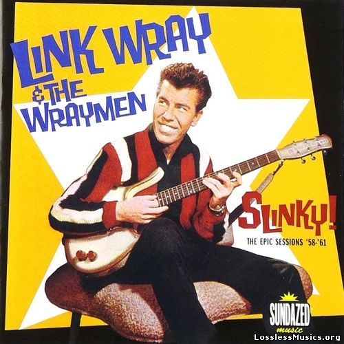 Link Wray & The Wray Men - Slinky! The Epic Sessions '58-'61 (2002)