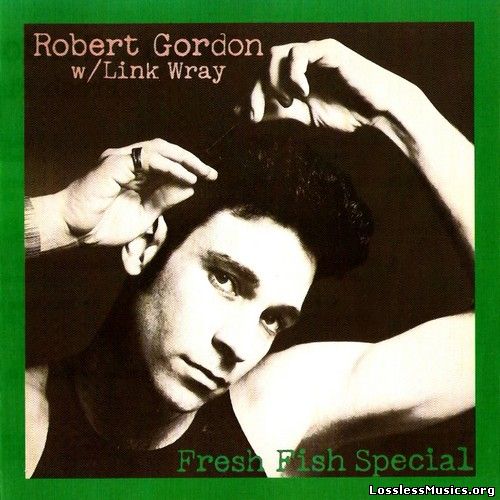 Robert Gordon with Link Wray - Fresh Fish Special (1978)