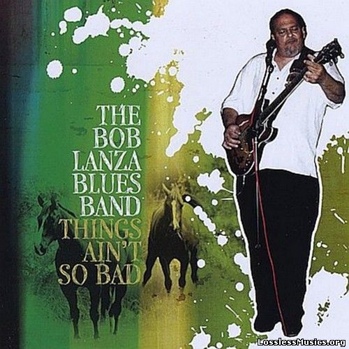 The Bob Lanza Blues Band - Things Ain't So Bad (2009)
