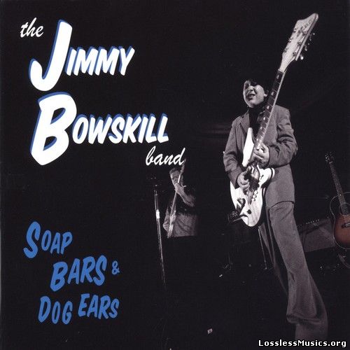 The Jimmy Bowskill Band - Soap Bars & Dog Ears (2004)
