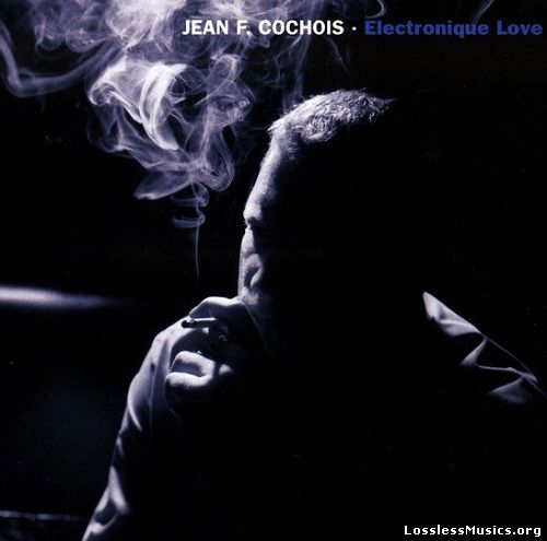 Jean F. Cochois - Electronique Love (2003)