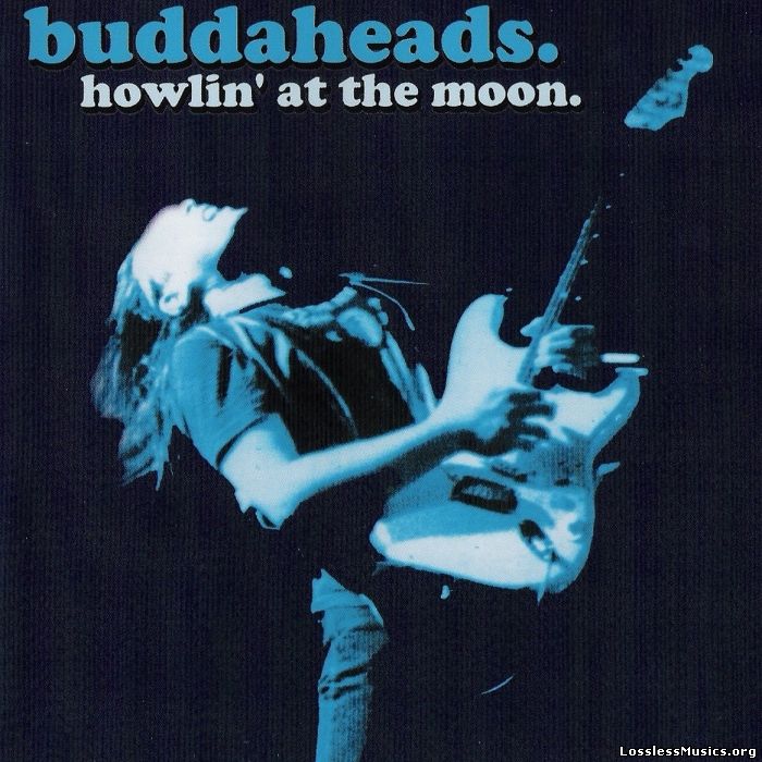 The Buddaheads - Howlin' At The Moon (2004)