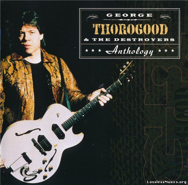 George Thorogood & The Destroyers - Anthology (2CD 2000)