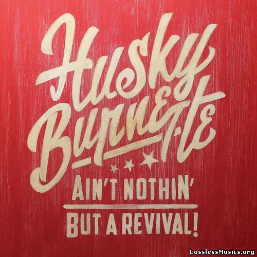 Husky Burnette - Ain't Nothin' But a Revival (2016)