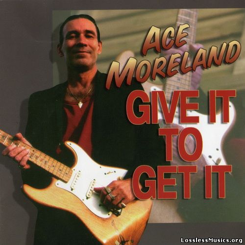 Ace Moreland - Give It To Get It (2000)