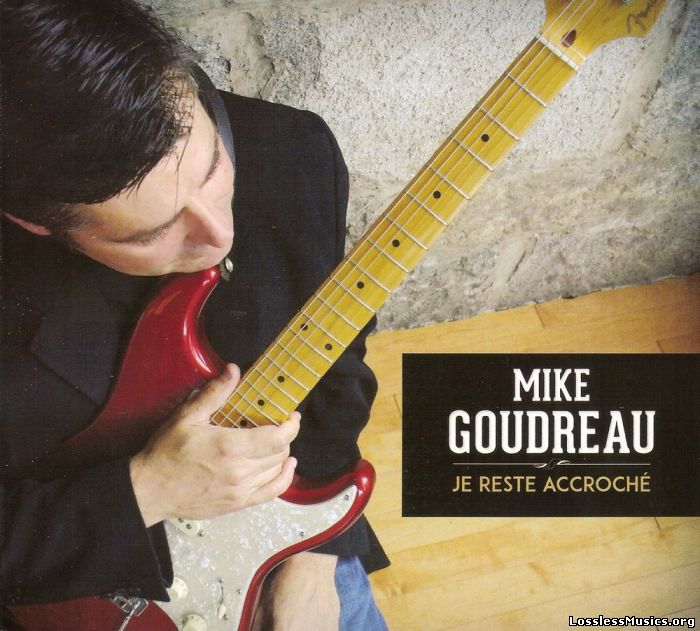 Mike Goudreau - Je Reste Accroche (2015)