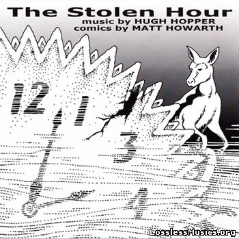 Hugh Hopper & Matt Howarth - The Stolen Hour (2005)