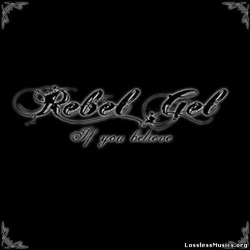 Rebel Gel - If You Believe (2011)