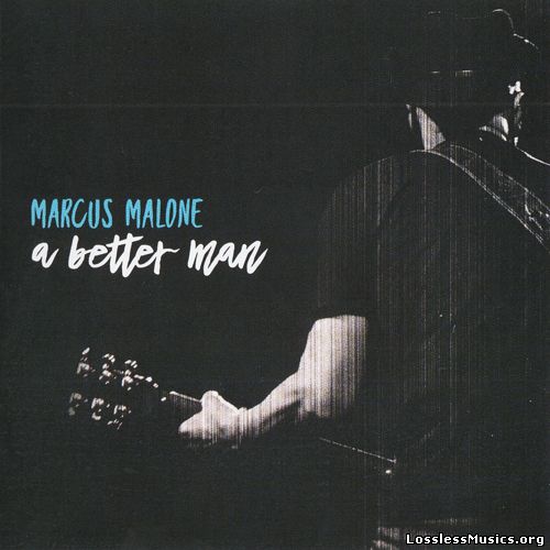 Marcus Malone - A Better Man (2017)