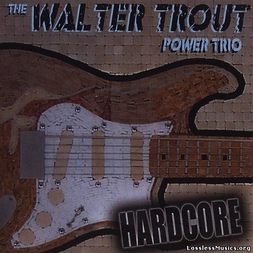 The Walter Trout Power Trio - Hardcore (2007)