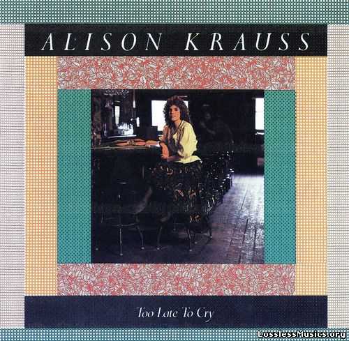Alison Krauss - Too Late To Cry (1987)