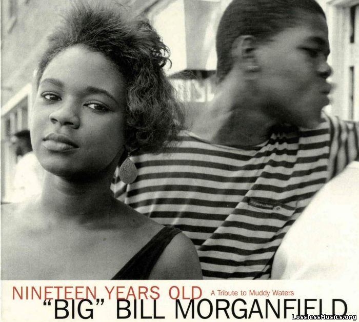 Big Bill Morganfield - Nineteen Years Old (1999)