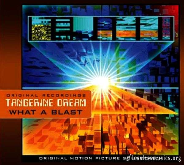 Tangerine Dream - What A Blast (OST) (1999)