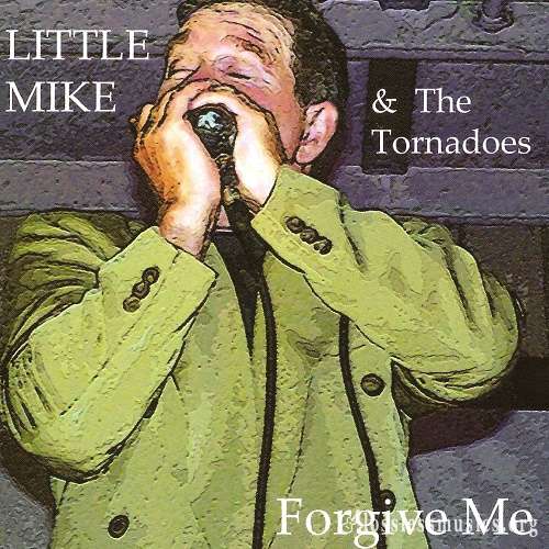Little Mike & The Tornadoes - Forgive Me (2011)