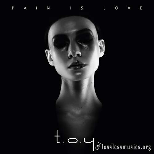 T.O.Y. - Pain Is Love (2017)