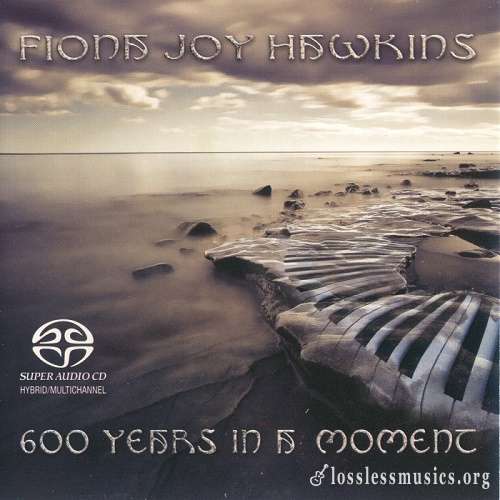 Fiona Joy Hawkins - 600 Years In A Moment [SACD] (2013)