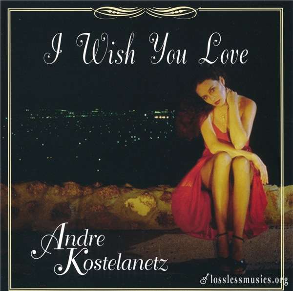 Andre Kostelanetz - I Wish You Love (2CD 1996)
