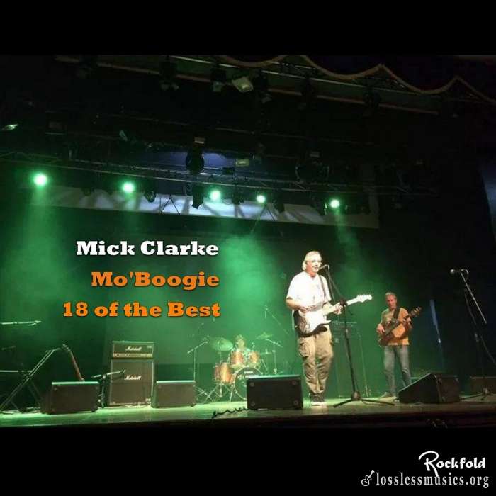 Mick Clarke - Mo' Boogie: 18 Of The Best (2017)