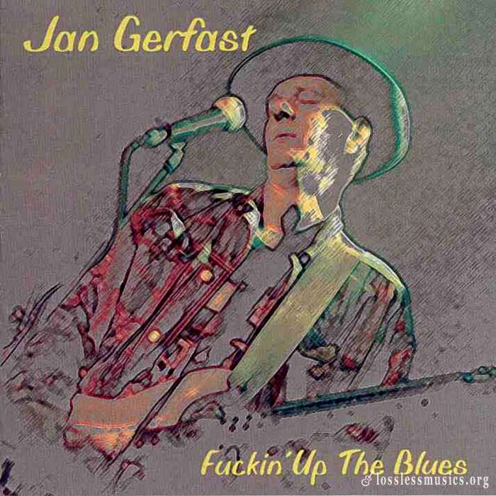Jan Gerfast - Fuckin' Up The Blues (2003)