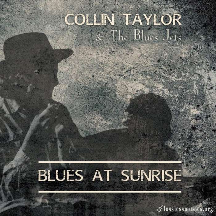 01. Collin Taylor & The Blues Jets - Blues at Sunrise (2018)