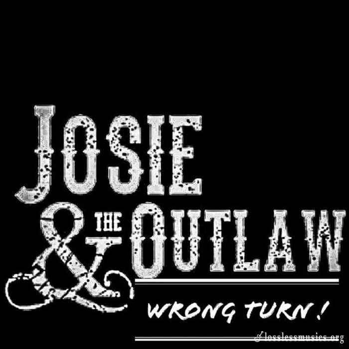 Josie & The Outlaw - Wrong Turn (2018)
