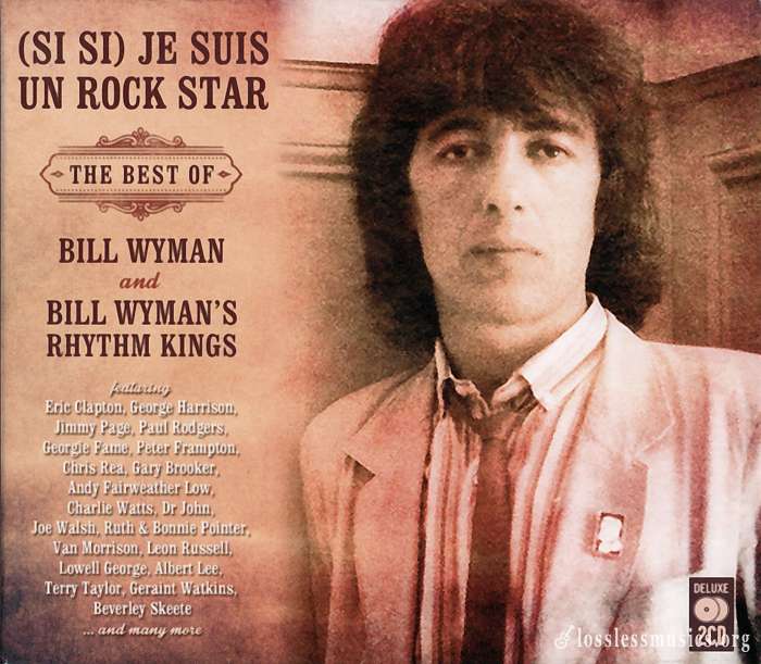 Bill Wyman's Rhythm Kings - (Si Si) Je Suis Un Rock Star - The Best Of Bill Wyman And Bill Wyman's Rhythm Kings (2016)
