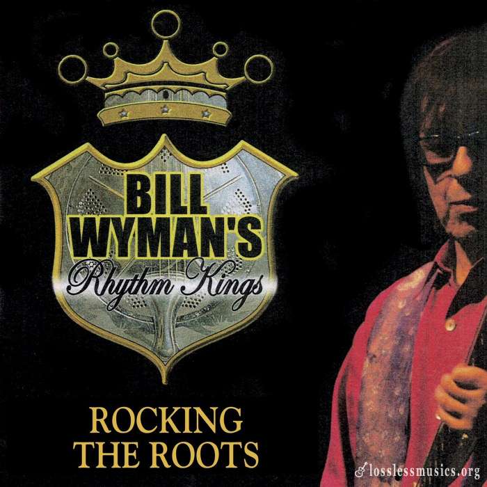 Bill Wyman's Rhythm Kings - Rocking The Roots (2017)