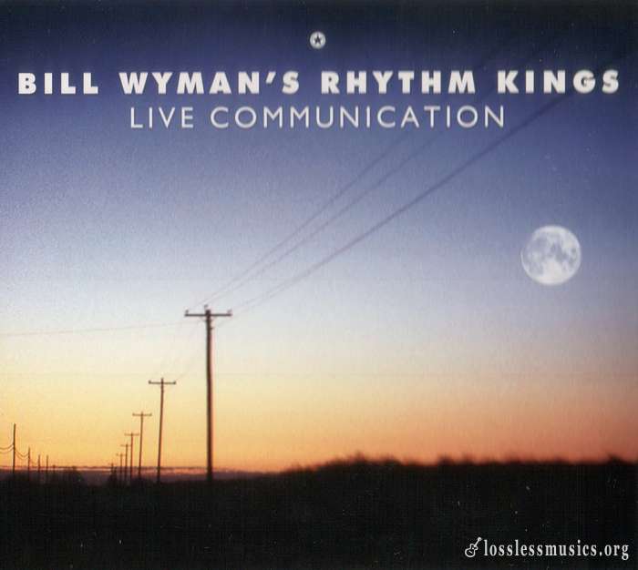 Bill Wyman's Rhythm Kings - Live Communication (2011)