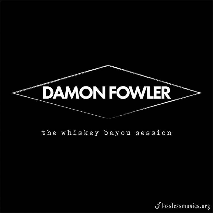 Damon Fowler - The Whiskey Bayou Session (2018)