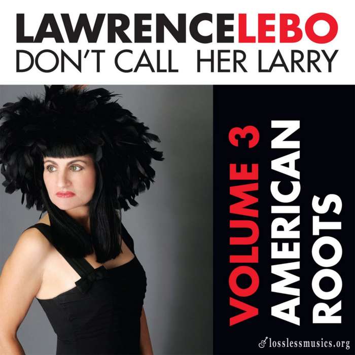 Lawrence Lebo - Don't Call Her Larry, Volume 3: American Roots (2010)
