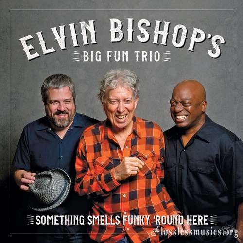 Elvin Bishop's Big Fun Trio - Something Smells Funky 'Round Here (2018)
