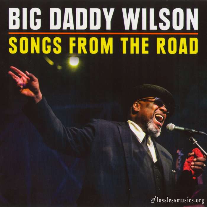 Big Daddy Wilson - Songs From The Road (2018)
