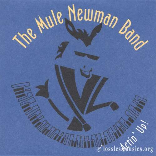 The Mule Newman Band - Actin' Up! (2005)