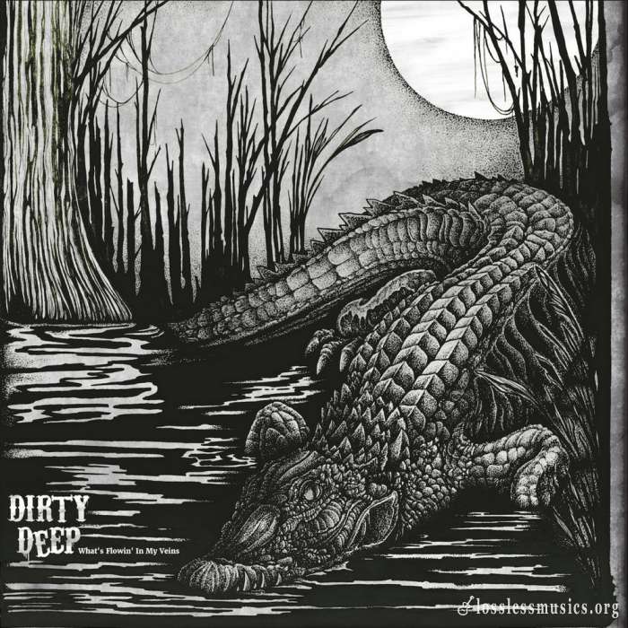 Dirty Deep - What's Flowin' In My Veins (2017)