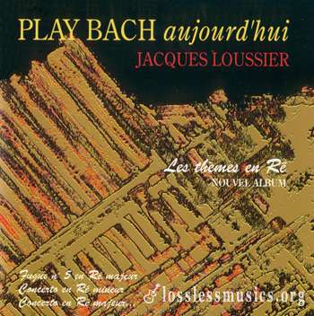 Jacques Loussier - Play Bach Aujourd'hui: Les Themes en Re (1994)